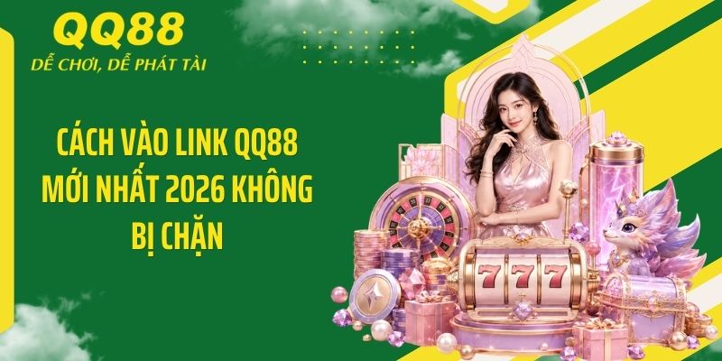 QQ88 Planka ⭐️ Link Vào Nhà Cái QQ88 Mới Nhất & Nhận 88K 12 Cách vào link QQ88 mới nhất 2026 không bị chặn